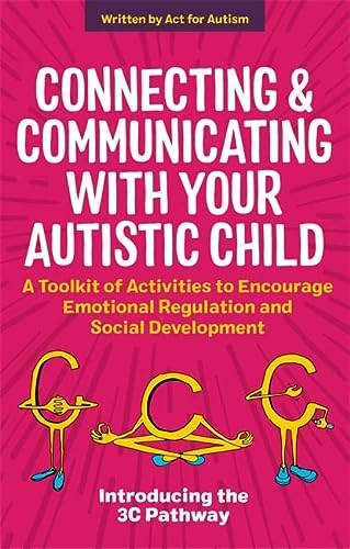 Connecting And Communicating With Your Autistic Child A Toolkit Of Activities To Encourage Emotional Regulation And Social Development Tessa Morton
