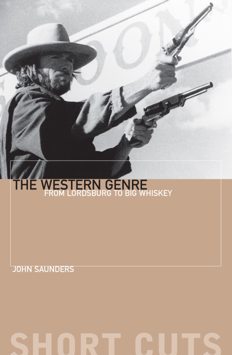 The Western Genre From Lordsburg To Big Whiskey Illustrated John Saunders