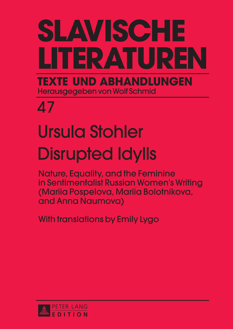 Disrupted Idylls Nature Equality And The Feminine In Sentimentalist Russian Womens Writing Mariia Pospelova Mariia Bolotnikova And Anna Naumova With Translations By Emily Lygo Ursula Stohler