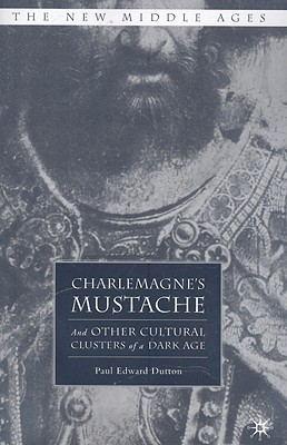 Charlemagnes Mustache And Other Cultural Clusters Of A Dark Age 2004th Edition P Dutton