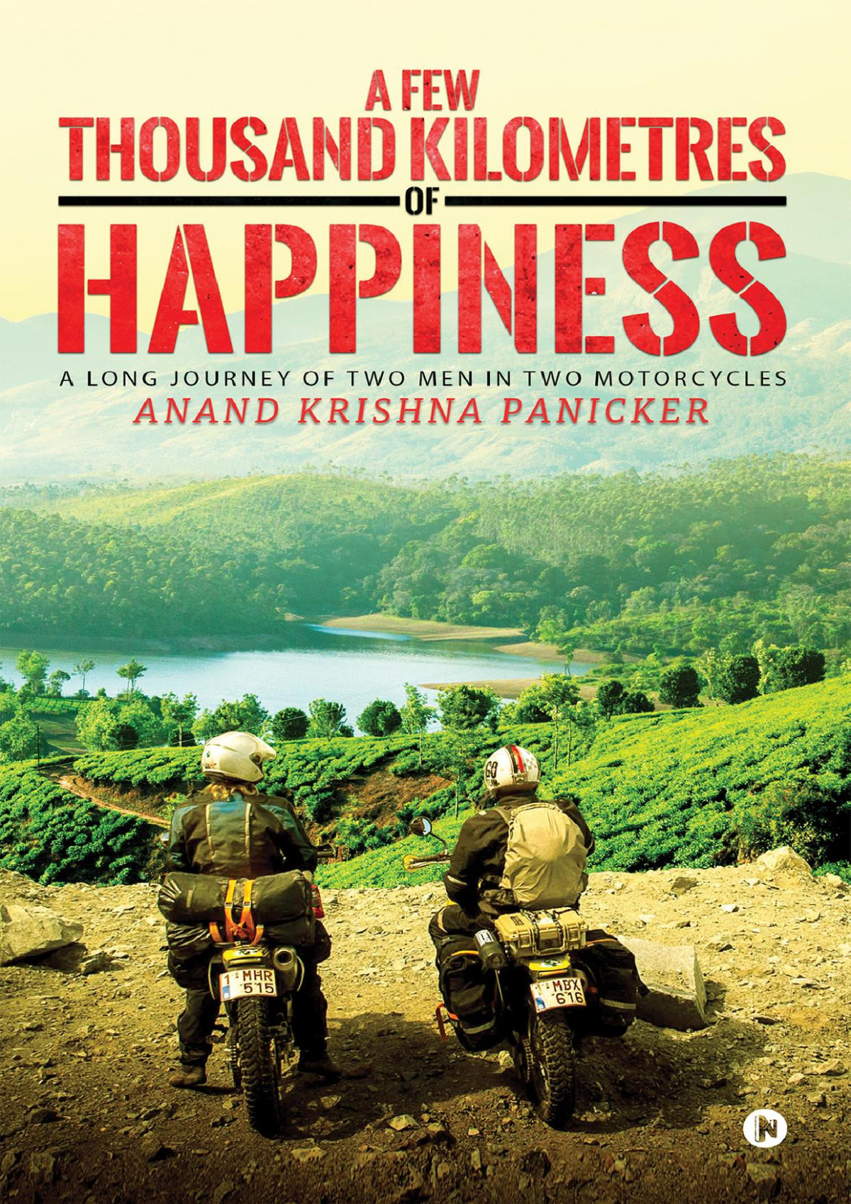 A Few Thousand Kilometres Of Happiness A Long Journey Of Two Men In Two Motorcycles Anand Krishna Panicker