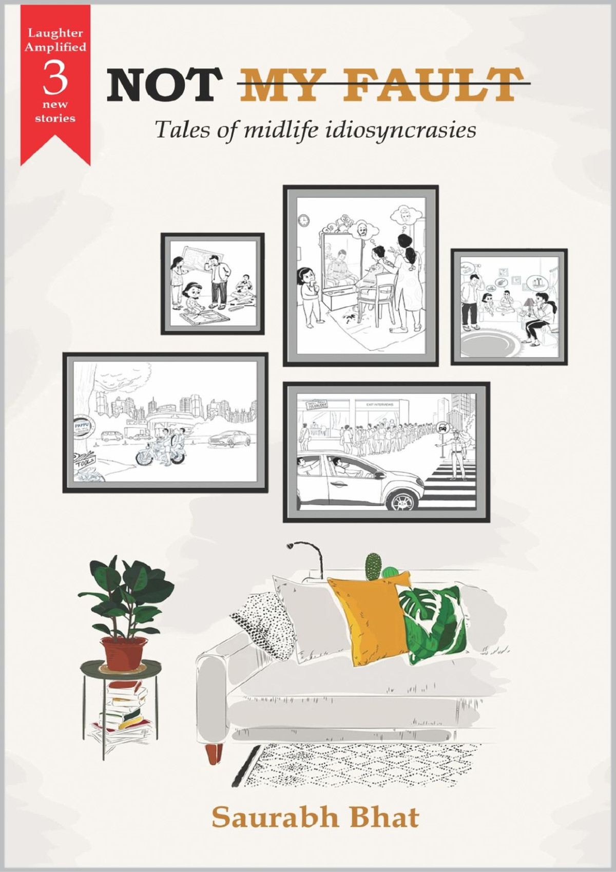 Not My Fault Tales Of Midlife Idiosyncrasies Bhat Saurabh