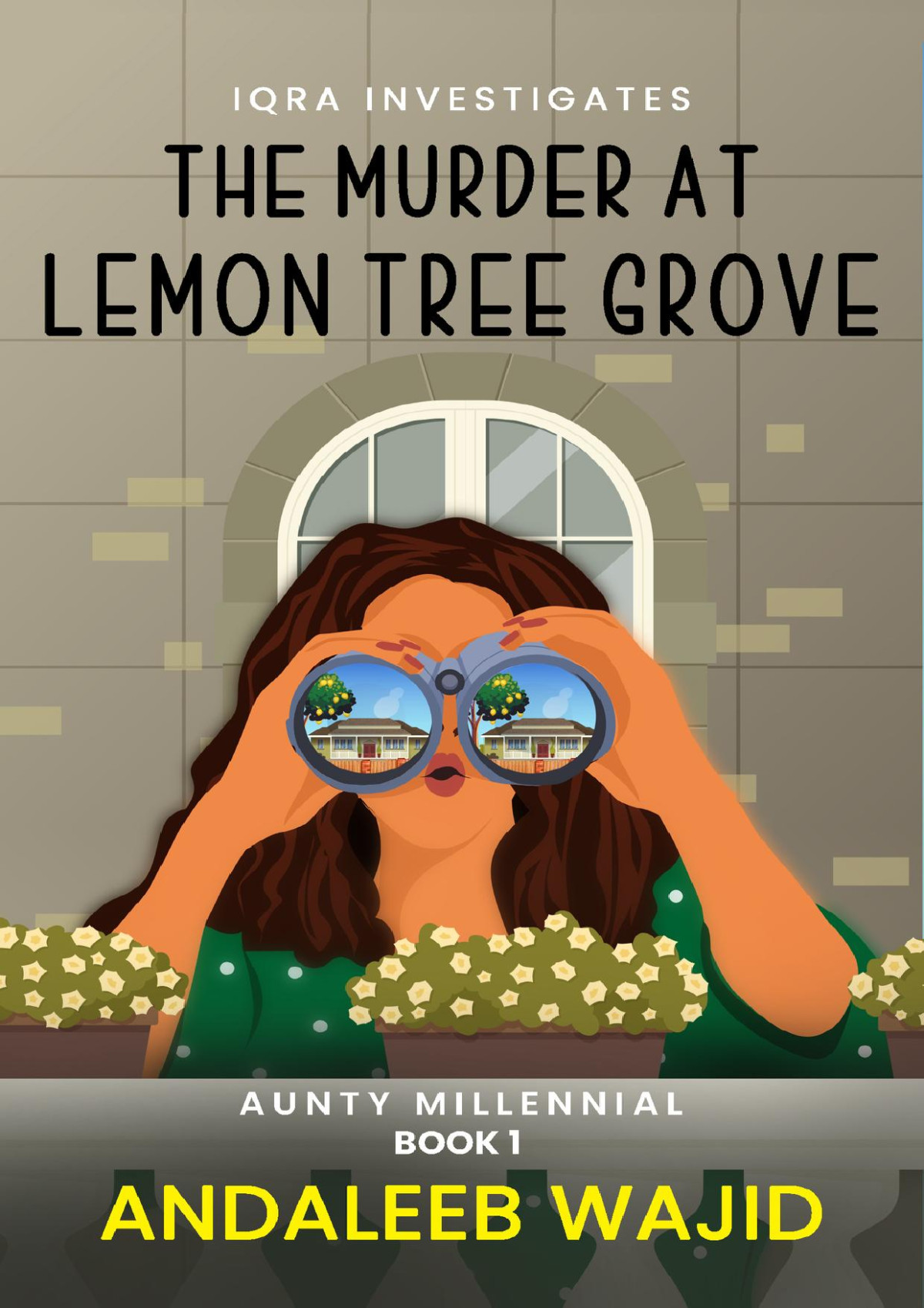 The Murder At Lemon Tree Grove Iqra Investigates Aunty Millennial Book 1 Wajid