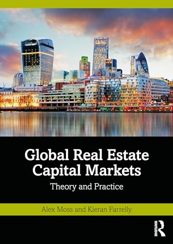 Global Real Estate Capital Markets 1st Edition Alex Moss Kieran Farrelly