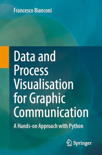 Data And Process Visualisation For Graphic Communication A Handson Approach With Python 1st Edition Francesco Bianconi