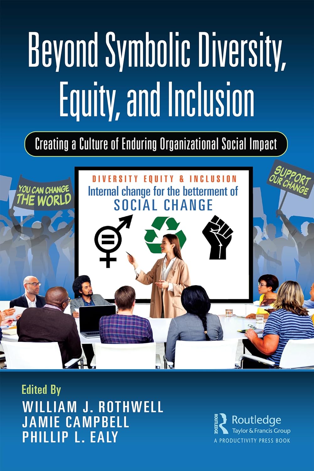 Beyond Symbolic Diversity Equity And Inclusion Creating A Culture Of Enduring Organizational Social Impact William Rothwell