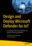 Design And Deploy Microsoft Defender For Iot Leveraging Cloudbased Analytics And Machine Learning Capabilities Puthiyavan Udayakumar