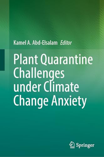 Plant Quarantine Challenges Under Climate Change Anxiety 1st Edition Kamel A Abdelsalam