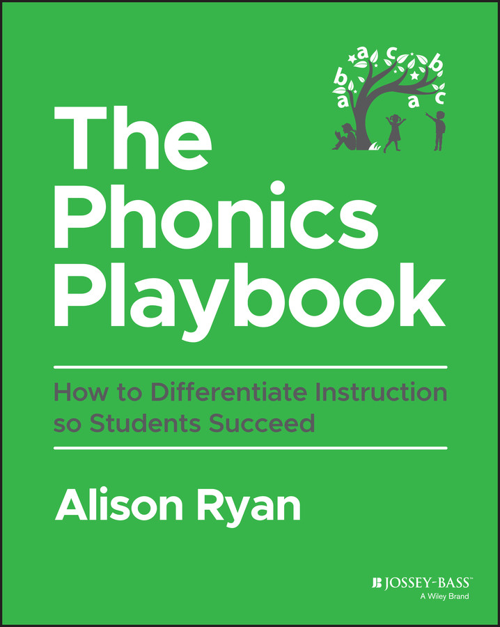 The Phonics Playbook How To Differentiate Instruction So Students Succeed Alison Ryan