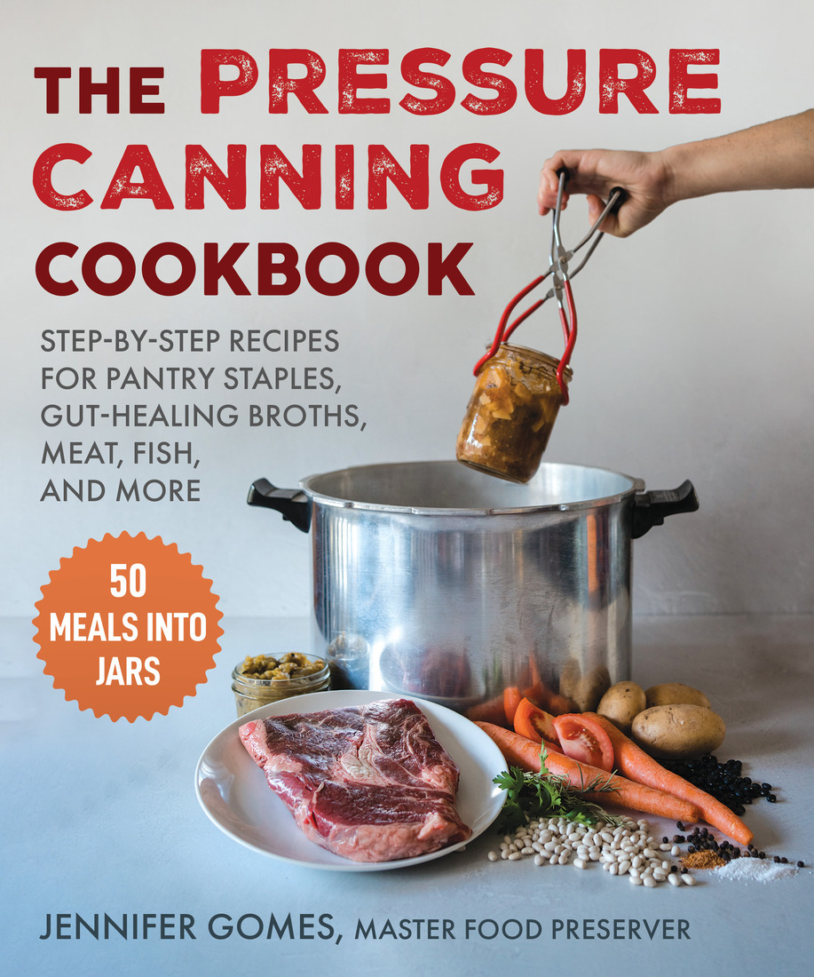 Pressure Canning Cookbook Stepbystep Recipes For Pantry Staples Guthealing Broths Meat Fish And More Jennifer Gomes