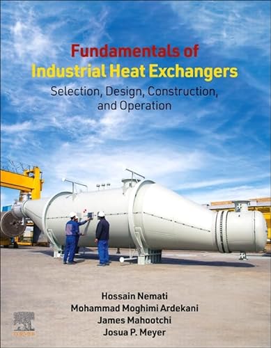 Fundamentals Of Industrial Heat Exchangers Selection Design Construction And Operation 1st Edition Hossain Nemati