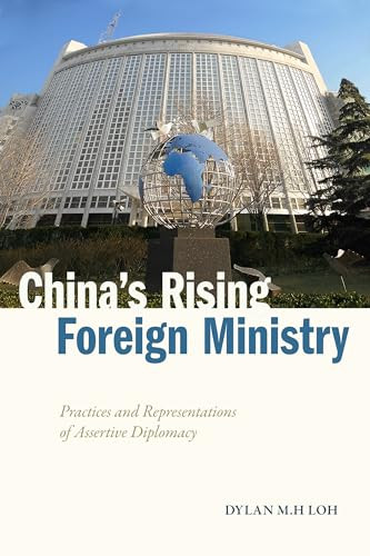 Chinas Rising Foreign Ministry Practices And Representations Of Assertive Diplomacy 1st Edition Dylan Mh Loh