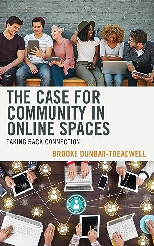 The Case For Community In Online Spaces Taking Back Connection Brooke Dunbartreadwell