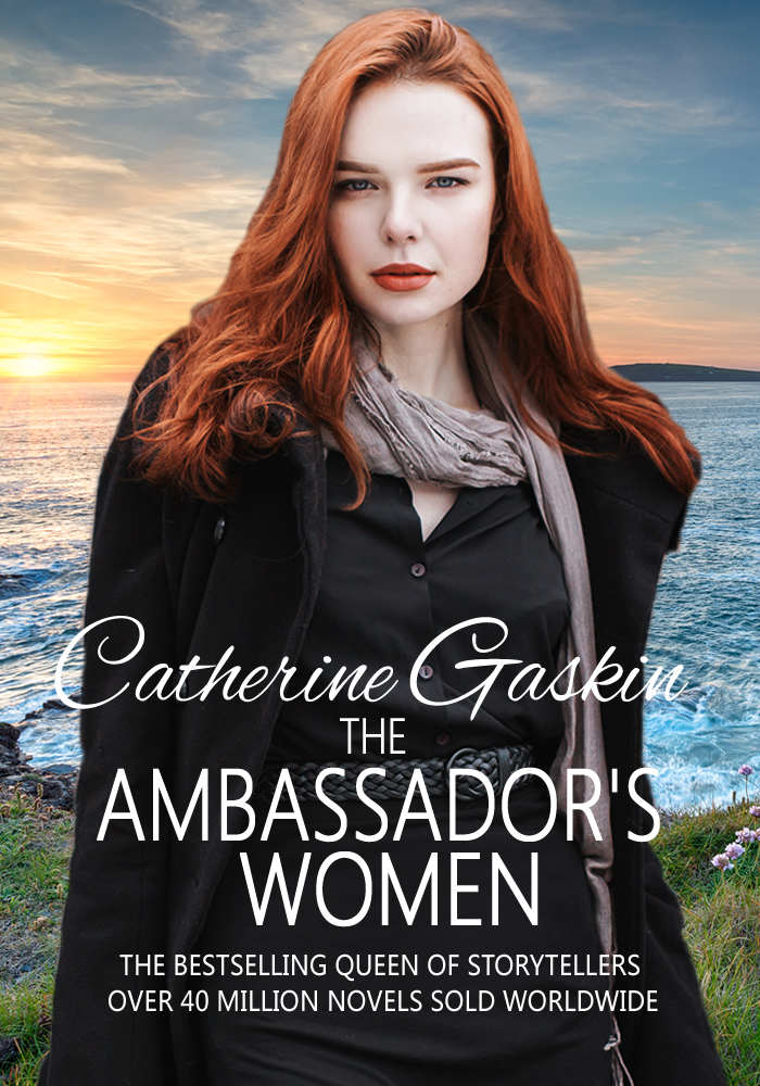 The Ambassadors Women The Sweeping Family Saga Blockbuster That Will Have You Gripped Till The End Catherine Gaskin