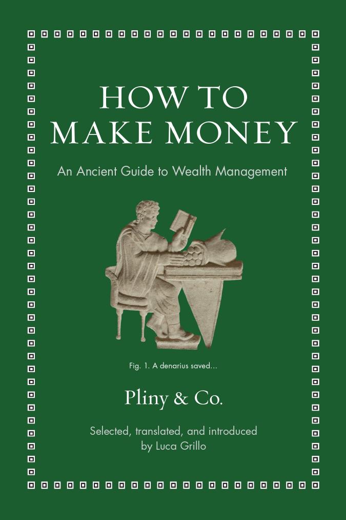 How To Make Money An Ancient Guide To Wealth Management Pliny Co