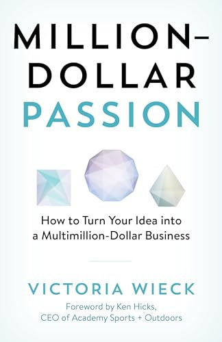 Milliondollar Passion How To Turn Your Idea Into A Multimilliondollar Business Victoria Wieck