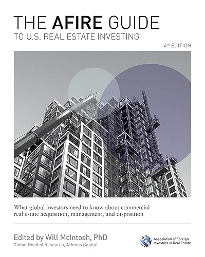 The Afire Guide To U S Real Estate Investing Fourth Edition What Global Investors Need To Know About Commercial Real Estate Acquisition Management And Disposition 4th Edition Will Mcintosh