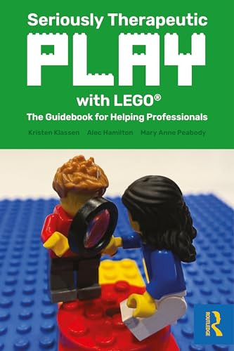 Seriously Therapeutic Play With Lego The Guidebook For Helping Professionals 1st Edition Kristen Klassen