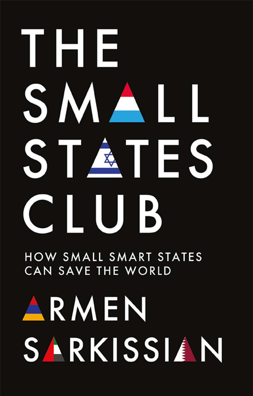 The Small States Club How Small Smart States Can Save The World 1st Edition Armen Sarkissian