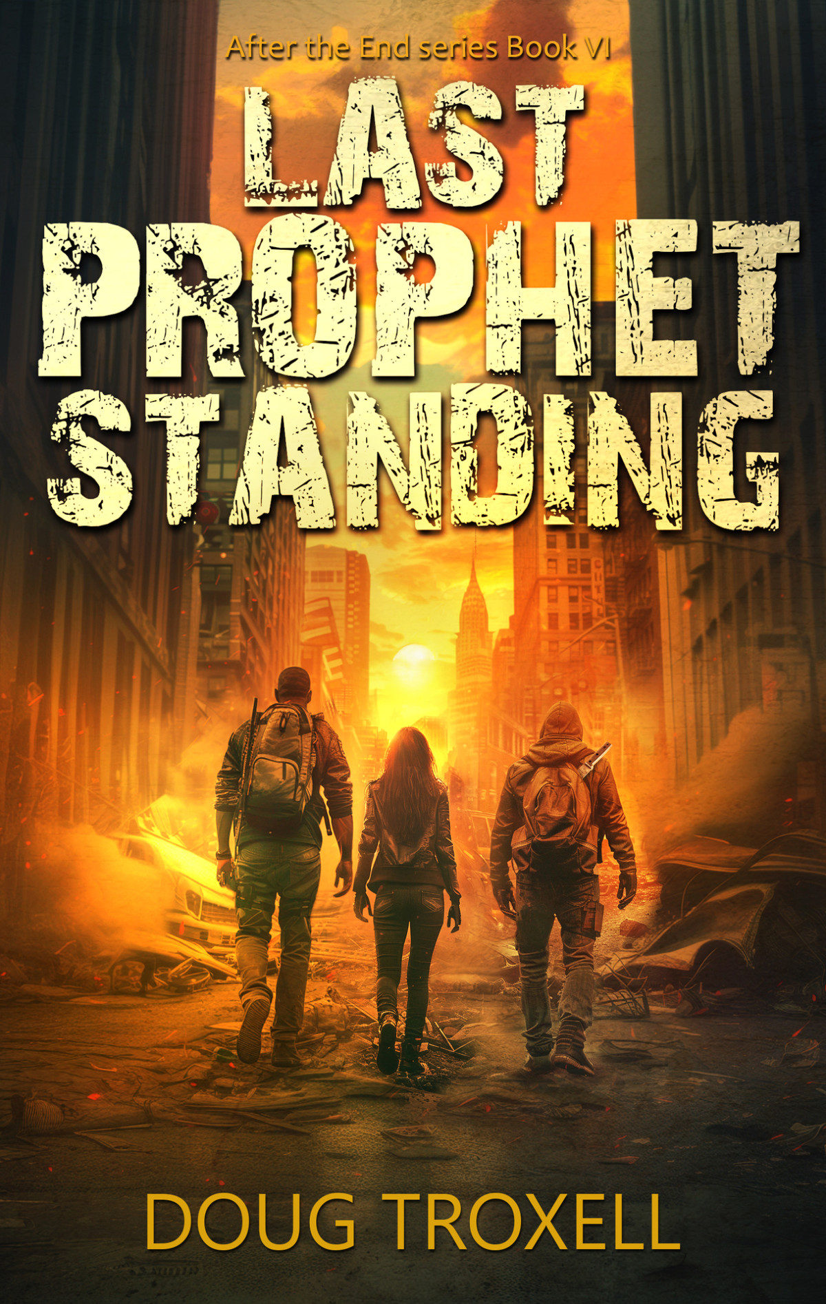Last Prophet Standing A Postapocalyptic Adventure After The End Book 6 Doug Troxell