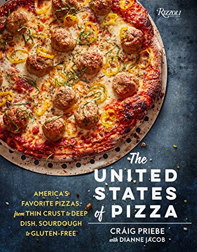 The United States Of Pizza Americas Favorite Pizzas From Thin Crust To Deep Dish Sourdough To Glutenfree Illustrated Craig Priebe