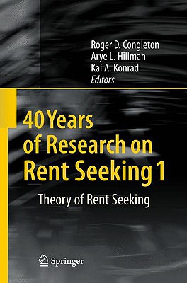 40 Years Of Research On Rent Seeking 1 Theory Of Rent Seeking 2008th Edition Roger D Congleton