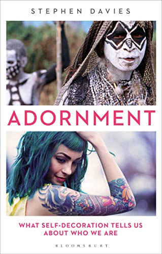 Adornment What Selfdecoration Tells Us About Who We Are Stephen Davies