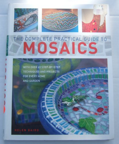 The Complete Practical Guide To Mosaics 2005th Edition Helen Baird