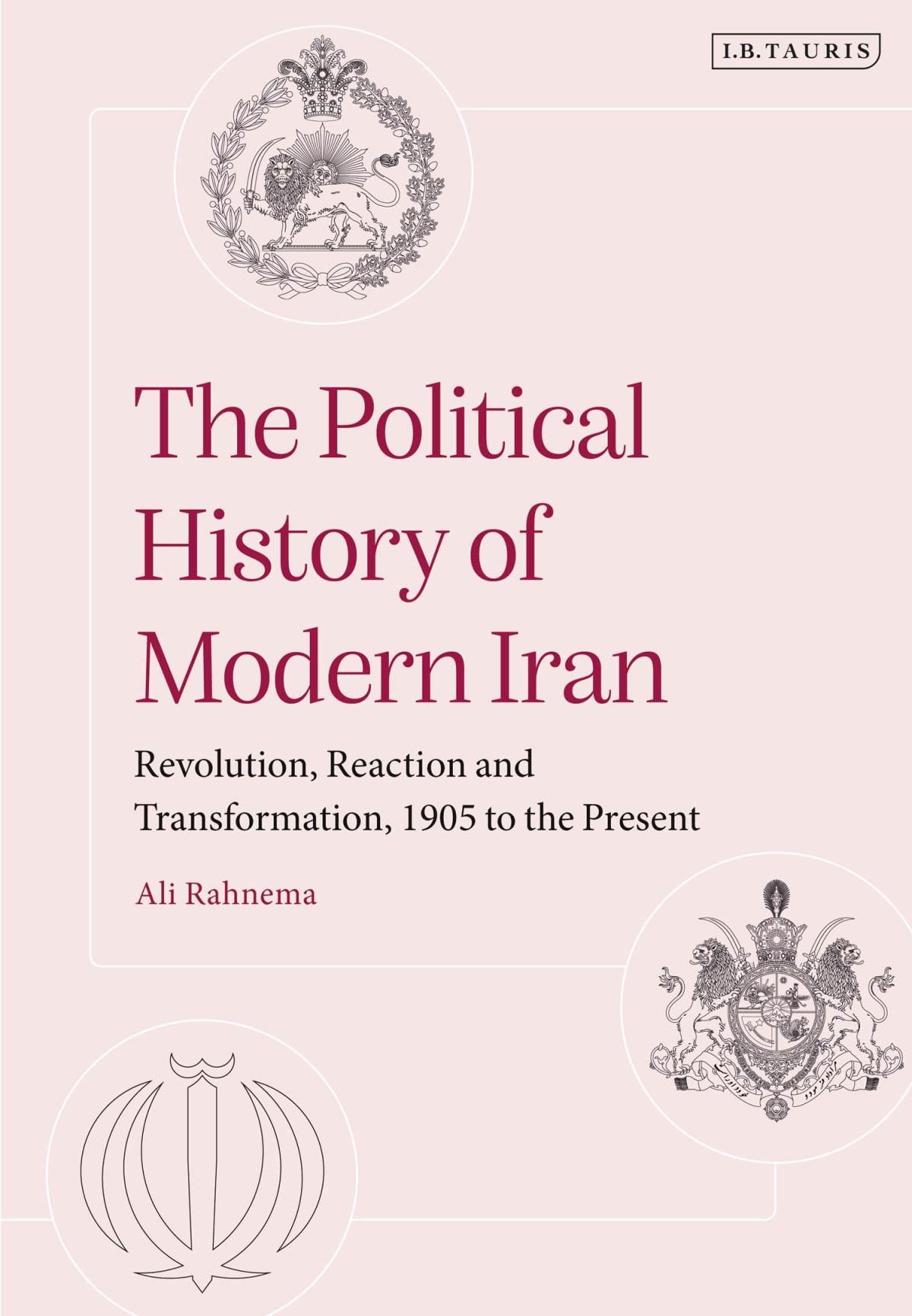 The Political History Of Modern Iran Revolution Reaction And Transformation 1905 To The Present Ali Rahnema