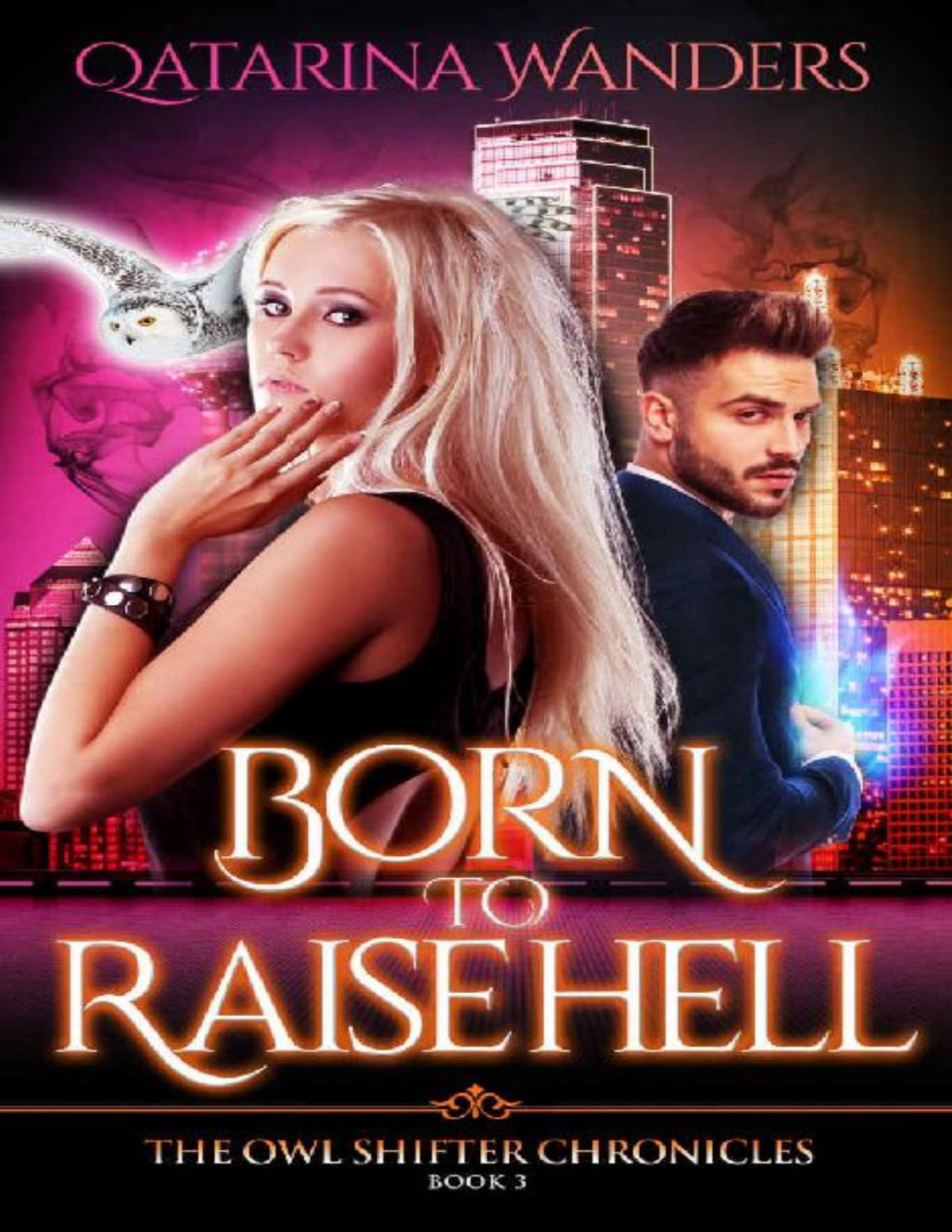 Born To Raise Hell The Owl Shifter Chronicles Book Three Qatarina Wanders