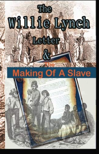 The Willie Lynch Letter And The Making Of A Slave William Lynch