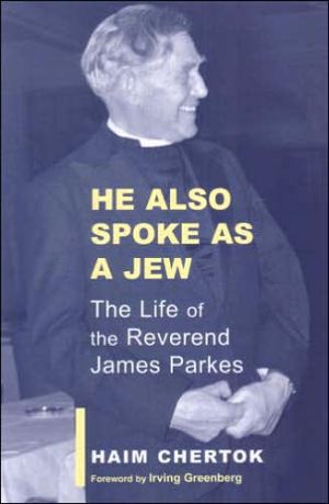 He Also Spoke As A Jew The Life Of The Reverend James Parkes Chertok