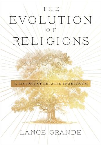 The Evolution Of Religions A History Of Related Traditions Lance Grande