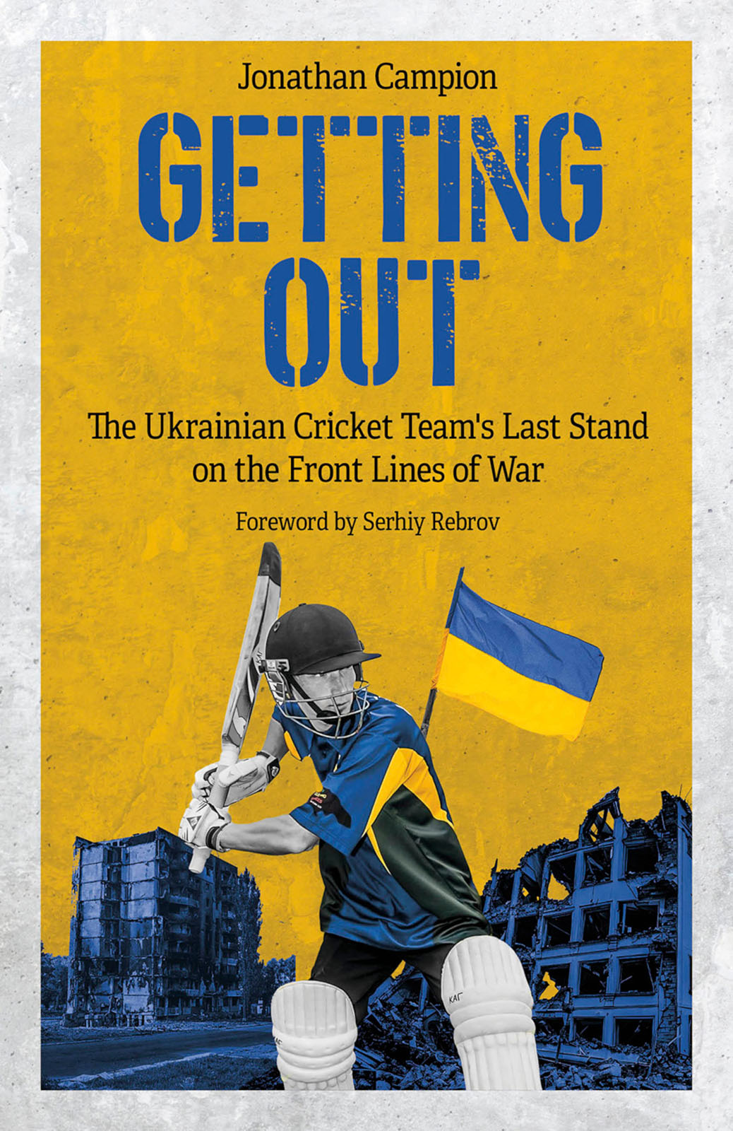 Getting Out The Ukrainian Cricket Teams Last Stand On The Front Lines Of War 1st Edition Jonathan Campion