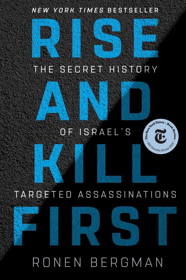 Rise And Kill First The Secret History Of Israels Targeted Assassinations Ronen Bergman