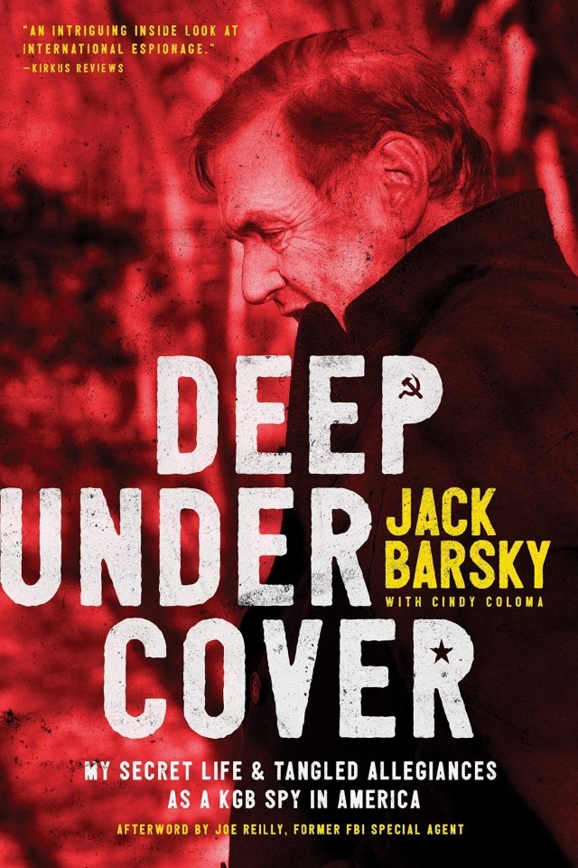 Deep Undercover My Secret Life And Tangled Allegiances As A Kgb Spy In America Jack Barsky