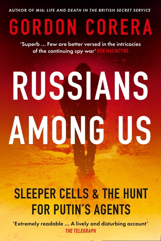 Russians Among Us Sleeper Cells Ghost Stories And The Hunt For Putins Spies Gordon Corera