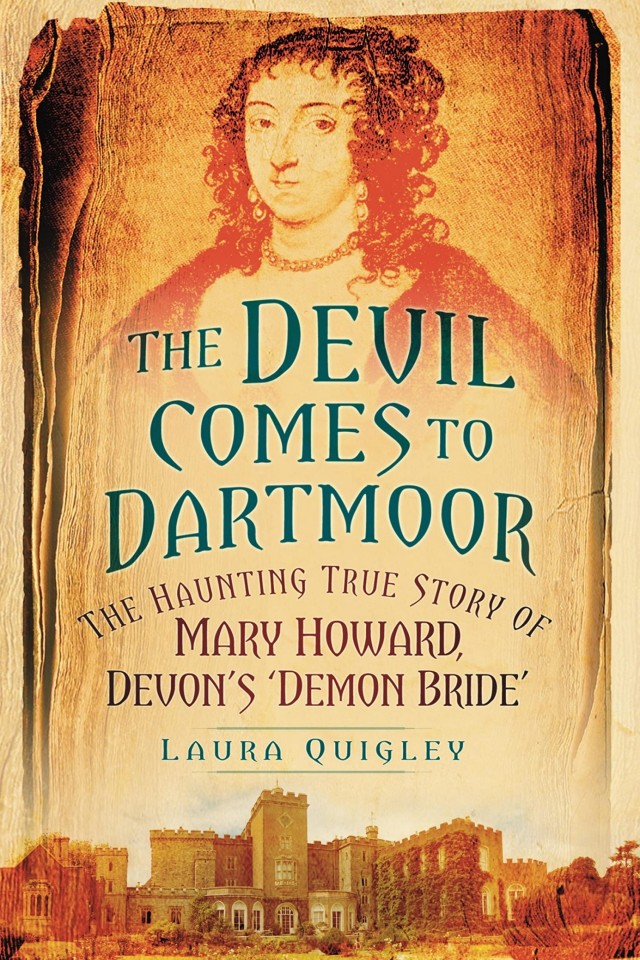 The Devil Comes To Dartmoor The Amazing True Story Of Mary Howard Devons Demon Bride Laura Quigley