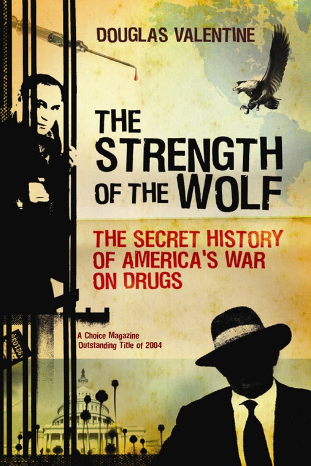 The Strength Of The Wolf The Secret History Of Americas War On Drugs Douglas Valentine