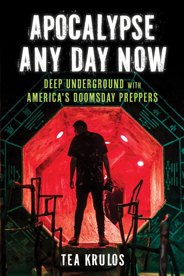 Apocalypse Any Day Now Deep Underground With Americas Doomsday Preppers Tea Krulos