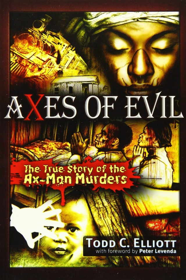 Axes Of Evil The True Story Of The Axman Murders Todd C Elliott Peter Levenda