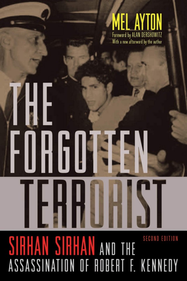 The Forgotten Terrorist Sirhan Sirhan And The Assassination Of Robert F Kennedy Second Edition Mel Ayton