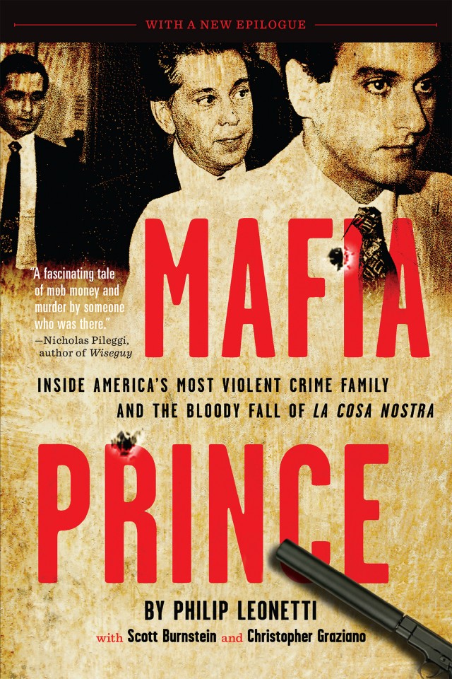 Mafia Prince Inside Americas Most Violent Mafia Family And The Bloody Fall Of La Cosa Nostra Phil Leonetti