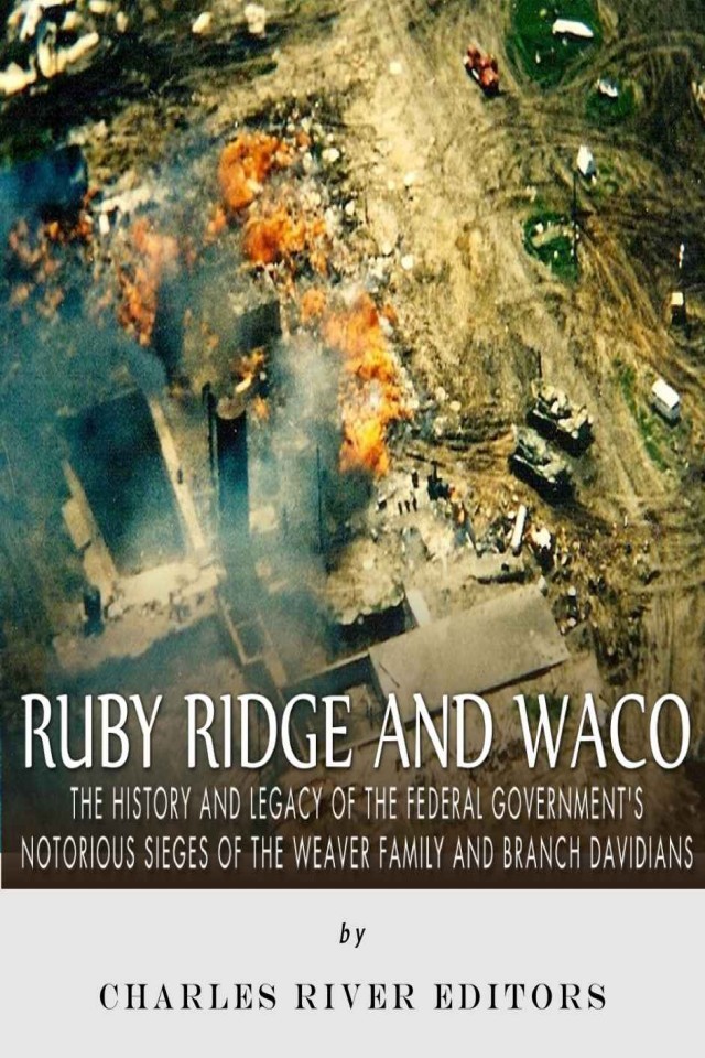 The Waco Siege The History Of The Federal Governments Standoff With David Koresh And The Branch Davidians Charles River Editors