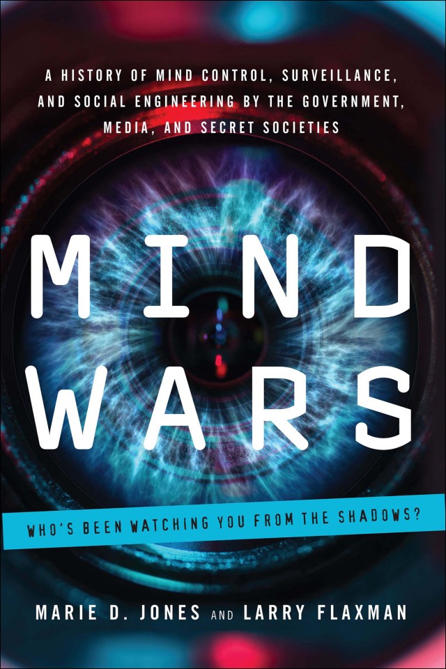 Mind Wars A History Of Mind Control Surveillance And Social Engineering By The Government Media And Secret Societies Marie D Jones Larry Flaxman