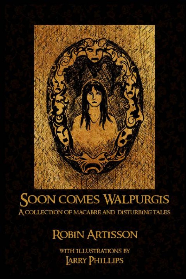 Soon Comes Walpurgis A Collection Of Macabre And Disturbing Tales Robin Artisson
