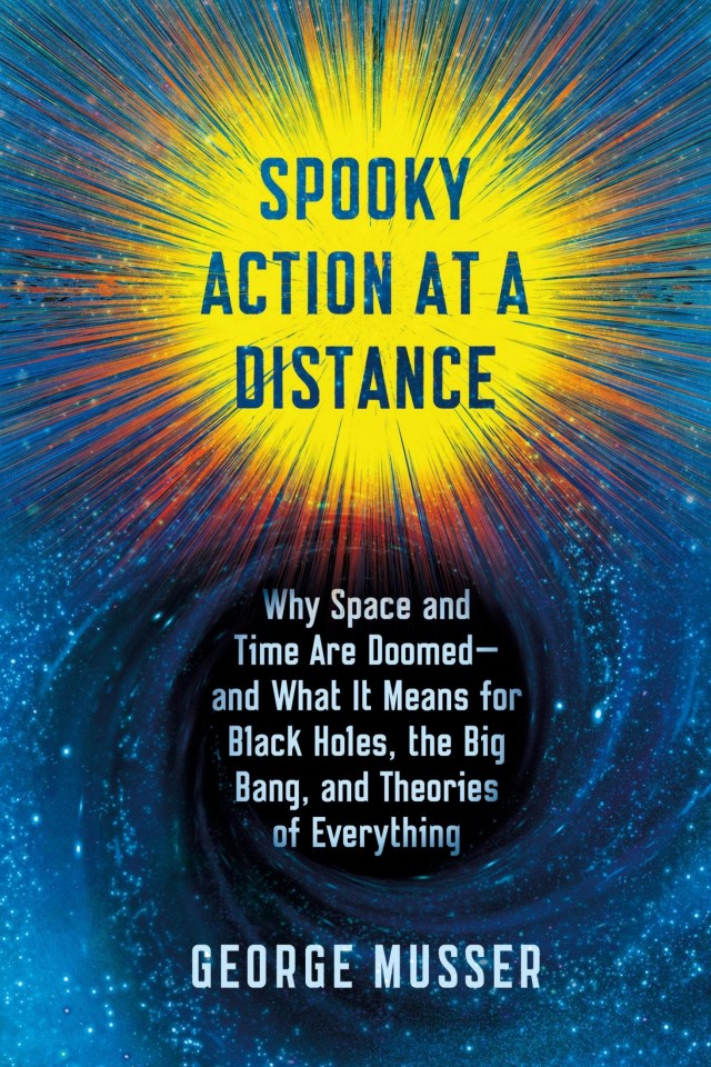 Spooky Action At A Distance The Phenomenon That Reimagines Space And Timeand What It Means For Black Holes The Big Bang And Theories Of Everything George Musser