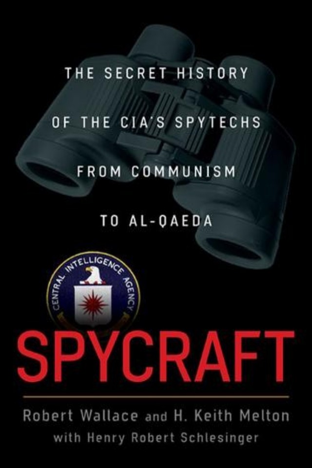 Spycraft The Secret History Of The Cias Spytechs From Communism To Alqaeda Robert Wallace
