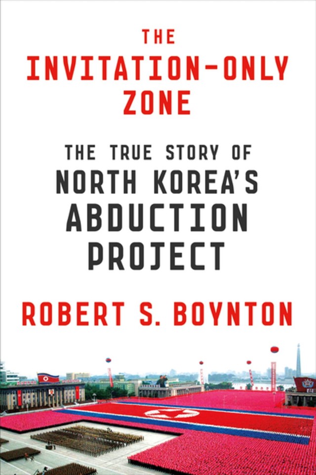 The Invitationonly Zone The True Story Of North Korea S Abduction Project Robert S Boynton