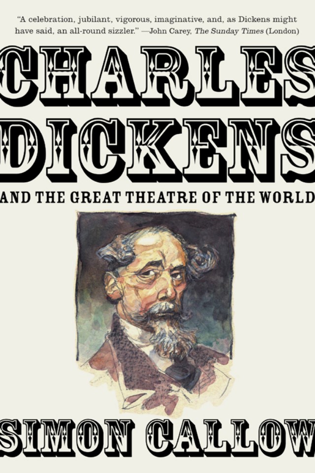 Charles Dickens And The Great Theatre Of The World Simon Callow